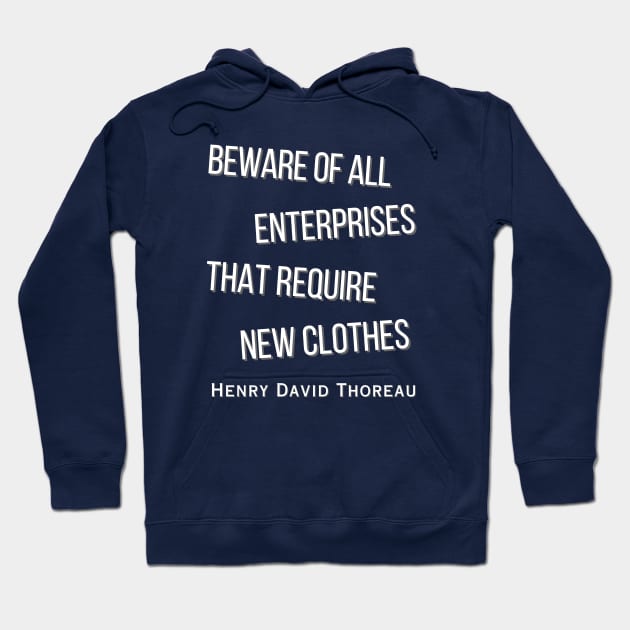 Henry David Thoreau  quote: Beware of all enterprises that require new clothes Hoodie by artbleed